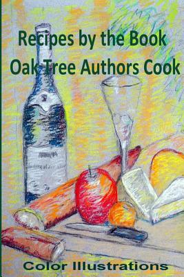 Recipes by the Book: Oak Tree Authors Cook - In Full Color by Holli Castillo, Amy Bennett, Ilene Schneider