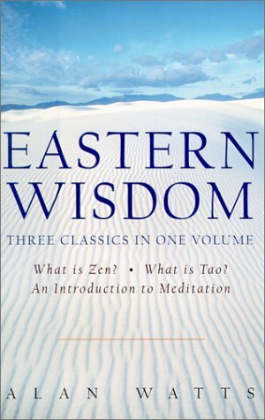 Eastern Wisdom: What Is Zen?/What Is Tao?/An Introduction to Meditation by Alan Watts