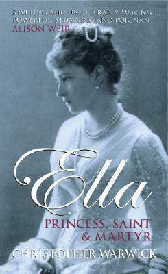 Ella: Princess, Saint and Martyr by Christopher Warwick