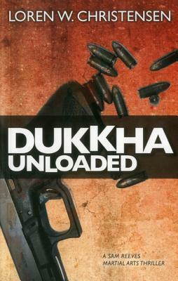Dukkha Unloaded by Loren W. Christensen
