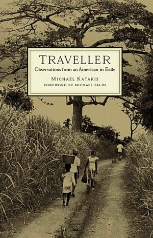 Traveller: Observations from an American in Exile by Michael Palin, Michael Katakis