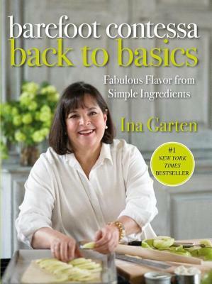 Barefoot Contessa Back to Basics: Fabulous Flavor from Simple Ingredients by Ina Garten