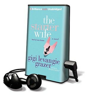 The Starter Wife by Gigi Levangie Grazer