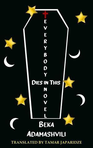 Everybody Dies In This Novel by Beka Adamaschwili