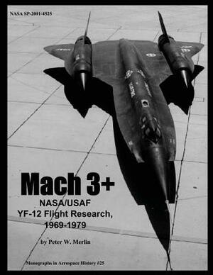 Mach 3+: NASA/USAF YF-12 Flight Research, 1969-1979 by National Aeronautics and Administration, Peter W. Merlin