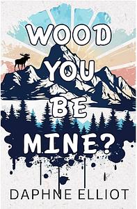 Wood You Marry Me? by Daphne Elliot