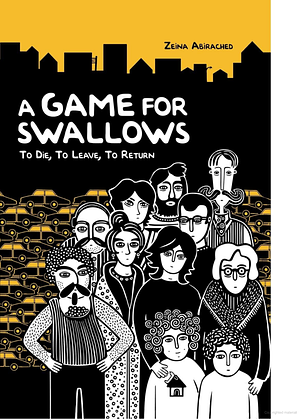 A Game for Swallows: To Die, To Leave, To Return by Zeina Abirached