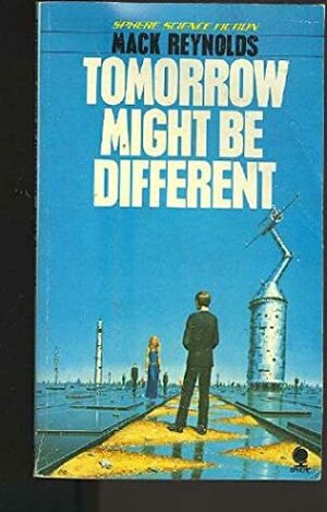 Tomorrow Might Be Different by Mack Reynolds