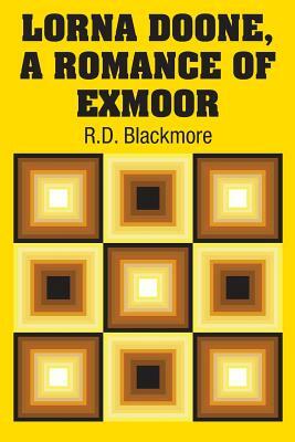 Lorna Doone, A Romance of Exmoor by R.D. Blackmore