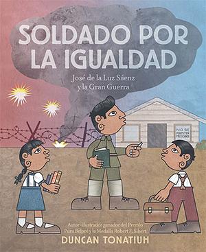 Soldado por la igualdad: José De La Luz Sáenz Y La Gran Guerra / Soldier for Equality: José De La Luz Sáenz and the Great War (Spanish Edition) by Duncan Tonatiuh