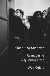 Out of the Shadows: Reimagining Gay Men's Lives by Walt Odets