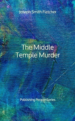 The Middle Temple Murder - Publishing People Series by Joseph Smith Fletcher