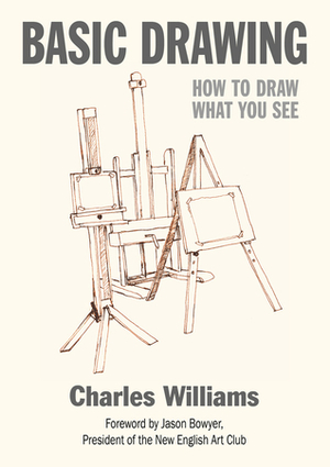 Basic Drawing: How To Draw What You See by Charles Williams