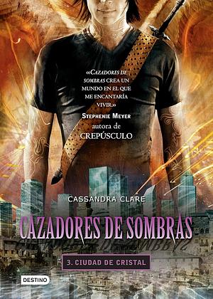 Cazadores de sombras: Ciudad de cristal by Cassandra Clare