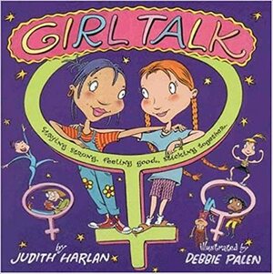 Girl Talk: Staying Strong, Feeling Good, Sticking Together by Judith Harlan