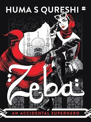 Zeba: An Accidental Superhero by Huma S Qureshi