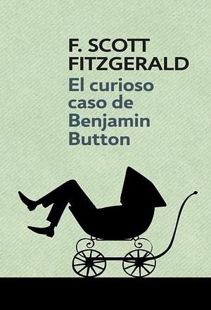 El curioso caso de Benjamin Button by F. Scott Fitzgerald