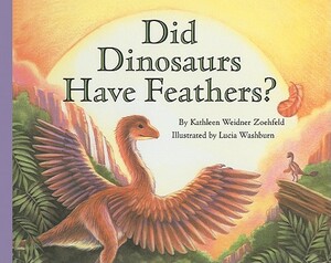 Did Dinosaurs Have Feathers? by Kathleen Weidner Zoehfeld