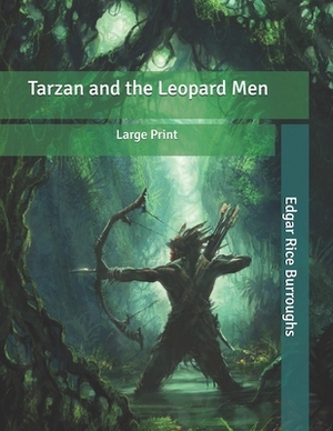 Tarzan and the Leopard Men: Large Print by Edgar Rice Burroughs