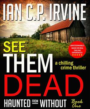 See Them Dead by Ian C.P. Irvine