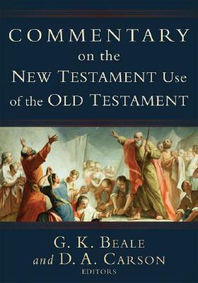 Commentary on the New Testament Use of the Old Testament by G.K. Beale, D.A. Carson