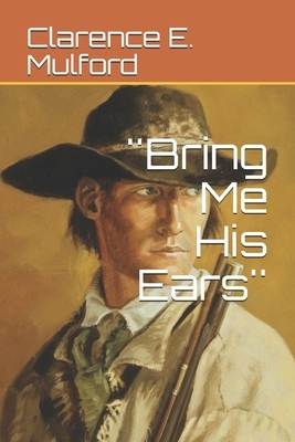 ''Bring Me His Ears'' by Clarence E. Mulford