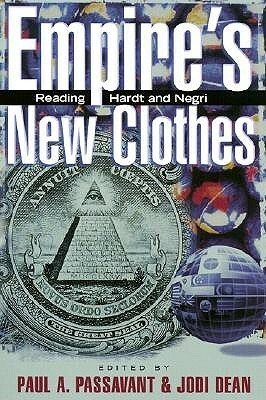 The Empire's New Clothes: Reading Hardt and Negri by Paul Passavant, Jodi Dean