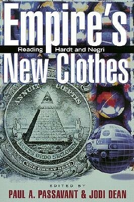 The Empire's New Clothes: Reading Hardt and Negri by Jodi Dean, Paul Passavant