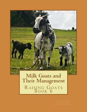 Milk Goats and Their Management: Raising Goats Book 6 by Bryan Hook
