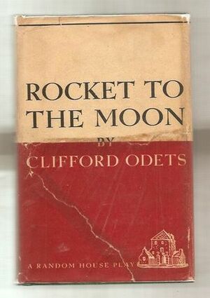 Rocket to the Moon: A Play by Clifford Odets