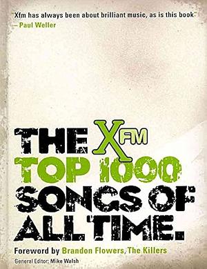 The Top 1000 Songs of All Time by Xfm (Radio station : London, Mike Walsh, England)