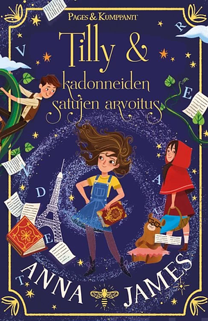 Tilly ja kadonneiden satujen arvoitus by Anna James