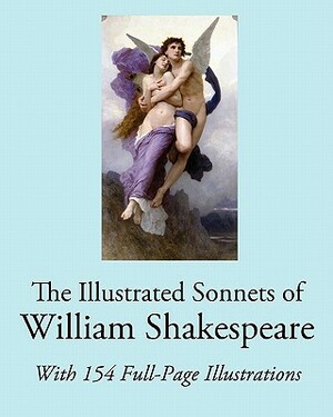 The Illustrated Sonnets of William Shakespeare: With 154 Full-Page Illustrations by 