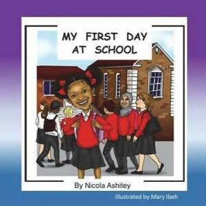 My First day At School by Nicola a. Ashitey