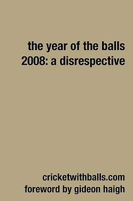 The Year Of The Balls 2008: A Disrespective by Jarrod Kimber