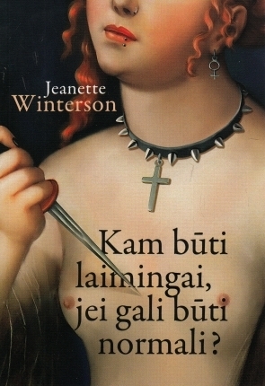 Kam būti laimingai, jeigu gali būti normali? by Jeanette Winterson, Aušra Simanavičiūtė