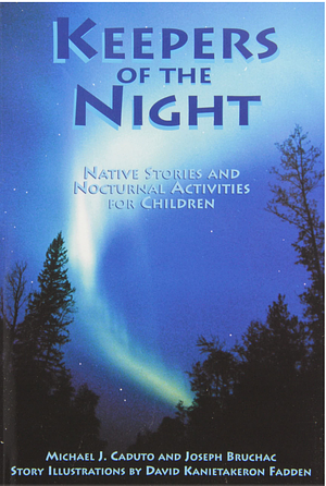 Keepers of the Night: Native Stories and Nocturnal Activities for Children by Merlin D. Tuttle, Joseph Bruchac, Carol Wood, David Kanietakeron Fadden, Jo Levasseur