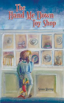 The Hand Me Down Toy Shop by Susan Murray