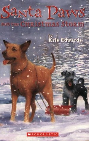 Santa Paws #8: Santa Paws and the Christmas Storm by Kris Edwards