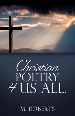 Christian poetry 4 us all. by M. Roberts