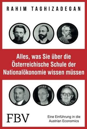 Alles, was Sie über die Österreichische Schule der Nationalökonomie wissen müssen: eine Einführung in die Austrian Economics by Rahim Taghizadegan