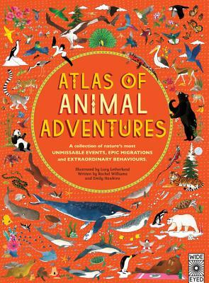 Atlas of Animal Adventures: A Collection of Nature's Most Unmissable Events, Epic Migrations and Extraordinary Behaviours by Rachel Williams, Emily Hawkins