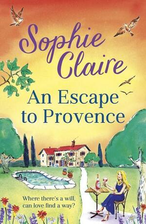 An Escape to Provence: A gorgeous and unforgettable new summer romance by Sophie Claire