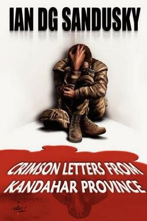 Crimson Letters from Kandahar Province by Ian D.G. Sandusky