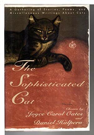 The Sophisticated Cat: A Gathering of Stories, Poems, and Miscellaneous Writings about Cats by Joyce Carol Oates