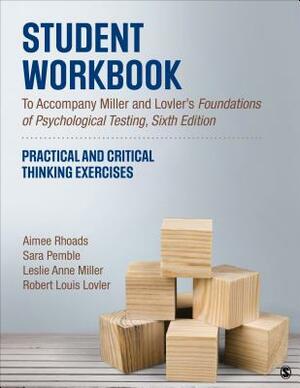 Student Workbook to Accompany Miller and Lovler's Foundations of Psychological Testing: Practical and Critical Thinking Exercises by Sara D. Pemble, Aimee Rhoads, Leslie A. Miller