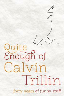 Quite Enough of Calvin Trillin: Forty Years of Funny Stuff by Calvin Trillin