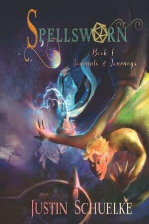 Spellsworn: Journals &amp; Journeys, Book 1 by Justin Schuelke