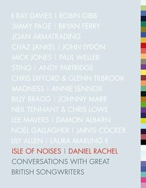 Isle of Noises: Conversations with Great British Songwriters by Daniel Rachel