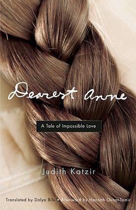 Dearest Anne: A Tale of Impossible Love by Judith Katzir